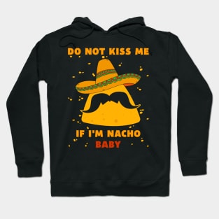 Do Not Kiss Me If I’m Nacho Baby Hoodie